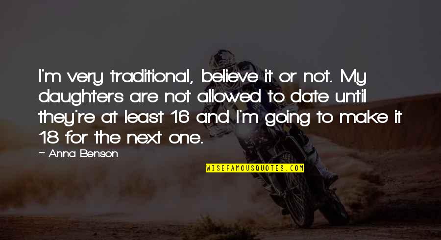 M 16 Quotes By Anna Benson: I'm very traditional, believe it or not. My M 16 Quotes By Anna Benson: I'm very traditional, believe it or not. My