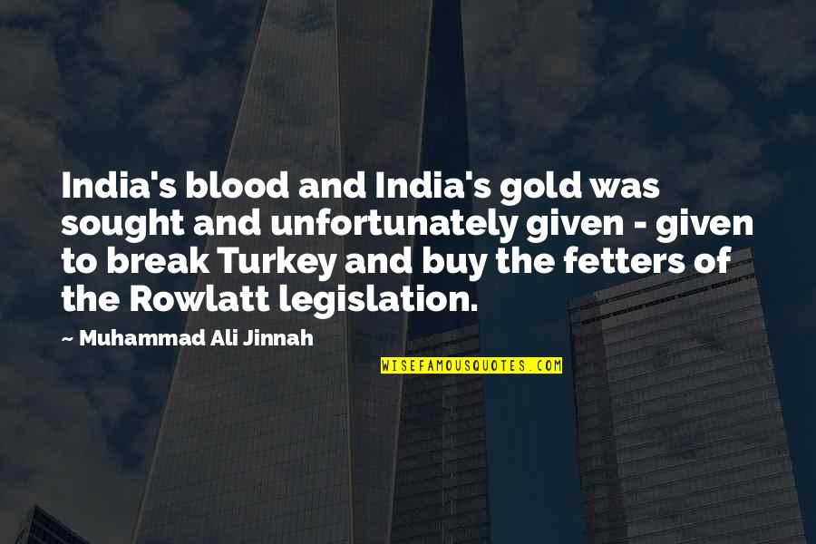 M A Jinnah Quotes By Muhammad Ali Jinnah: India's blood and India's gold was sought and M A Jinnah Quotes By Muhammad Ali Jinnah: India's blood and India's gold was sought and