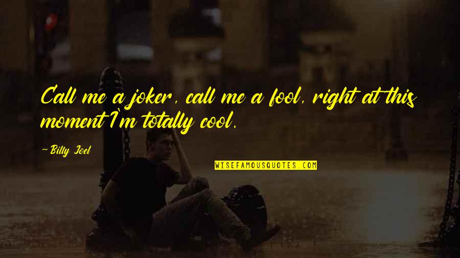 M A Joker Quotes By Billy Joel: Call me a joker, call me a fool,