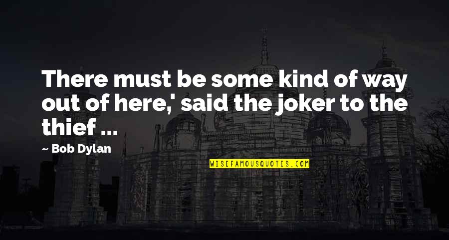 M A Joker Quotes By Bob Dylan: There must be some kind of way out
