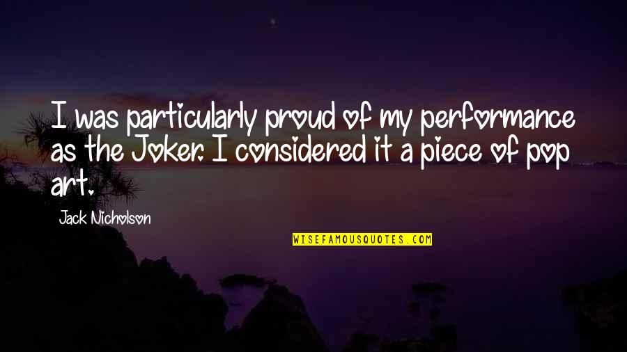 M A Joker Quotes By Jack Nicholson: I was particularly proud of my performance as