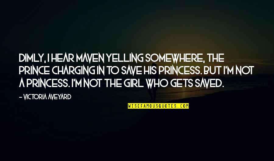 M A Princess Quotes By Victoria Aveyard: Dimly, I hear Maven yelling somewhere, the prince