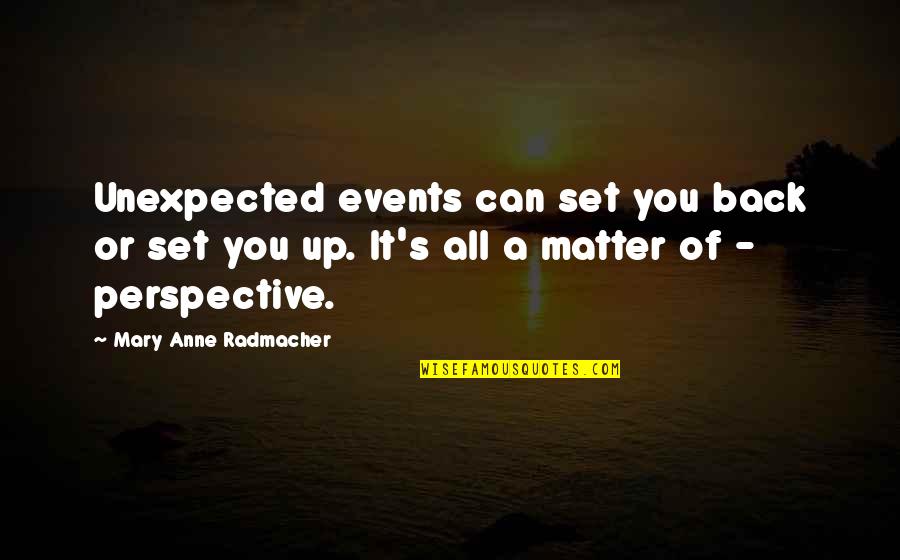 M. A. Radmacher Quotes By Mary Anne Radmacher: Unexpected events can set you back or set