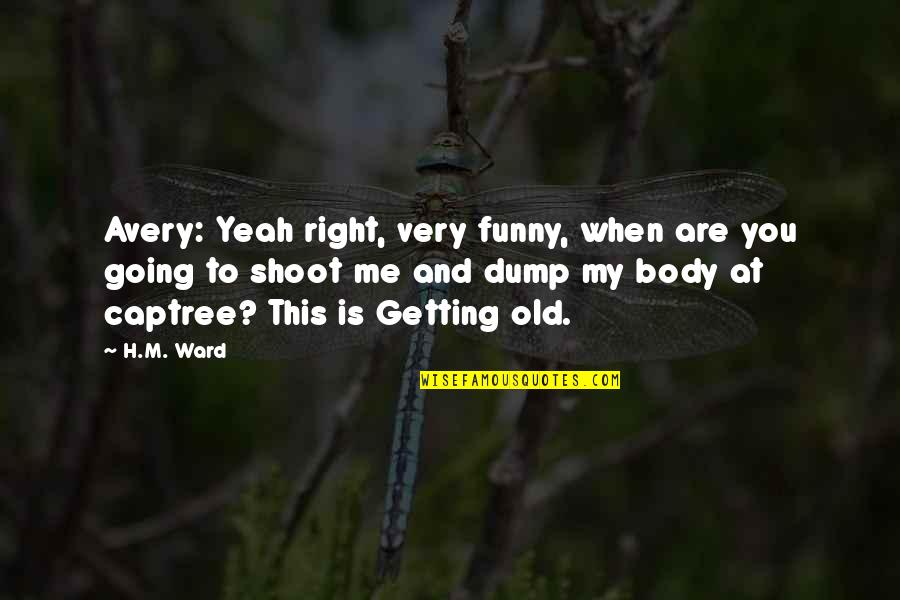 M*a*s*h Funny Quotes By H.M. Ward: Avery: Yeah right, very funny, when are you
