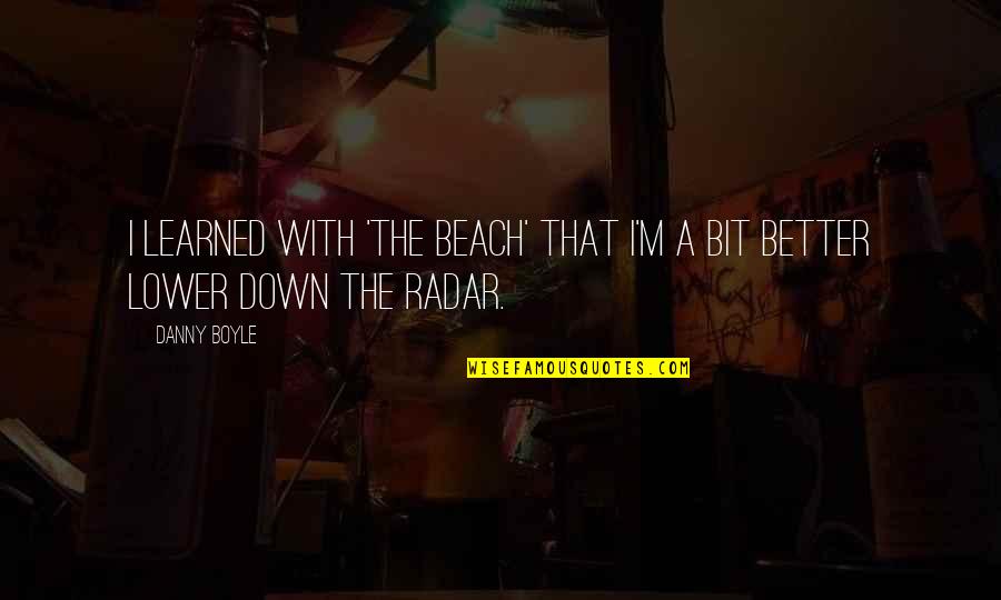 M A S H Radar Quotes By Danny Boyle: I learned with 'The Beach' that I'm a