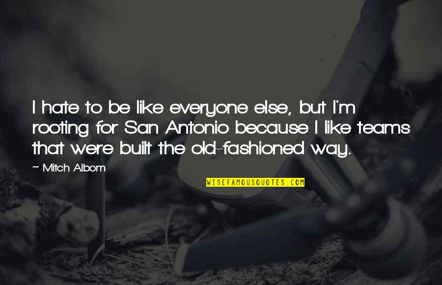M Albom Quotes By Mitch Albom: I hate to be like everyone else, but M Albom Quotes By Mitch Albom: I hate to be like everyone else, but