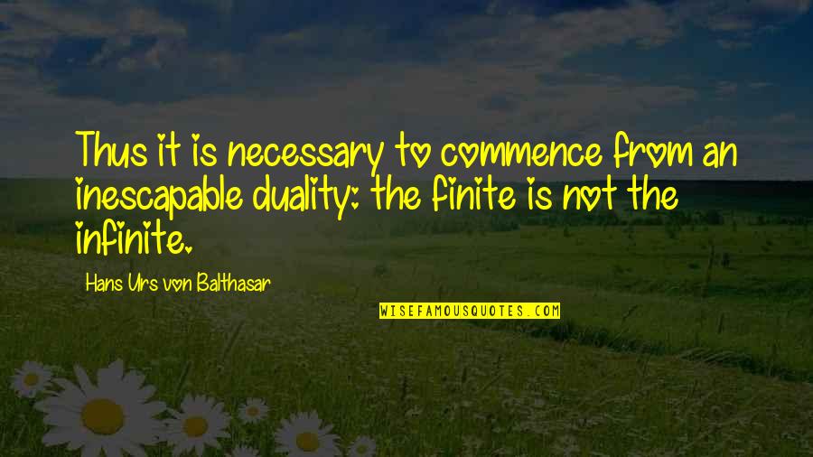 M All Urs Quotes By Hans Urs Von Balthasar: Thus it is necessary to commence from an M All Urs Quotes By Hans Urs Von Balthasar: Thus it is necessary to commence from an