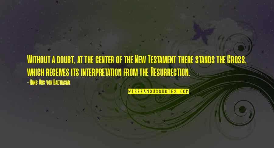 M All Urs Quotes By Hans Urs Von Balthasar: Without a doubt, at the center of the M All Urs Quotes By Hans Urs Von Balthasar: Without a doubt, at the center of the