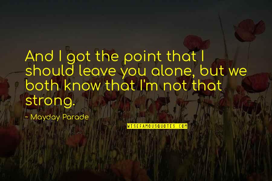 M Alone Quotes By Mayday Parade: And I got the point that I should