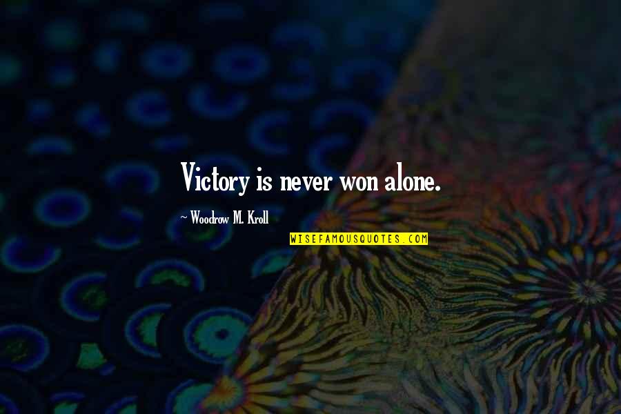 M Alone Quotes By Woodrow M. Kroll: Victory is never won alone.