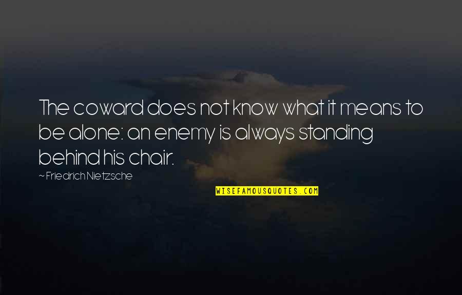 M Always Alone Quotes By Friedrich Nietzsche: The coward does not know what it means