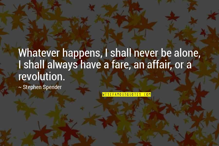 M Always Alone Quotes By Stephen Spender: Whatever happens, I shall never be alone, I