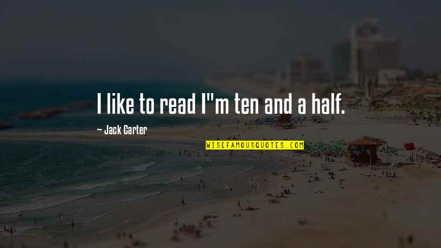 M And M's Quotes By Jack Carter: I like to read I"m ten and a