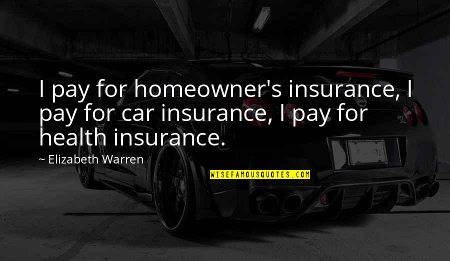 M And S Car Insurance Quotes By Elizabeth Warren: I pay for homeowner's insurance, I pay for