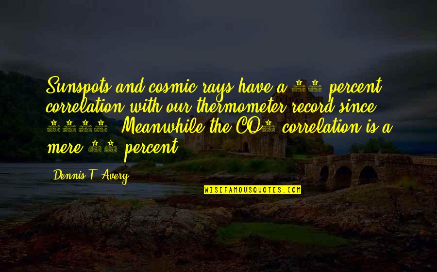 M And S Energy Quotes By Dennis T. Avery: Sunspots and cosmic rays have a 79 percent M And S Energy Quotes By Dennis T. Avery: Sunspots and cosmic rays have a 79 percent