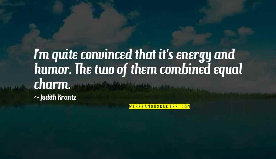 M And S Energy Quotes By Judith Krantz: I'm quite convinced that it's energy and humor. M And S Energy Quotes By Judith Krantz: I'm quite convinced that it's energy and humor.