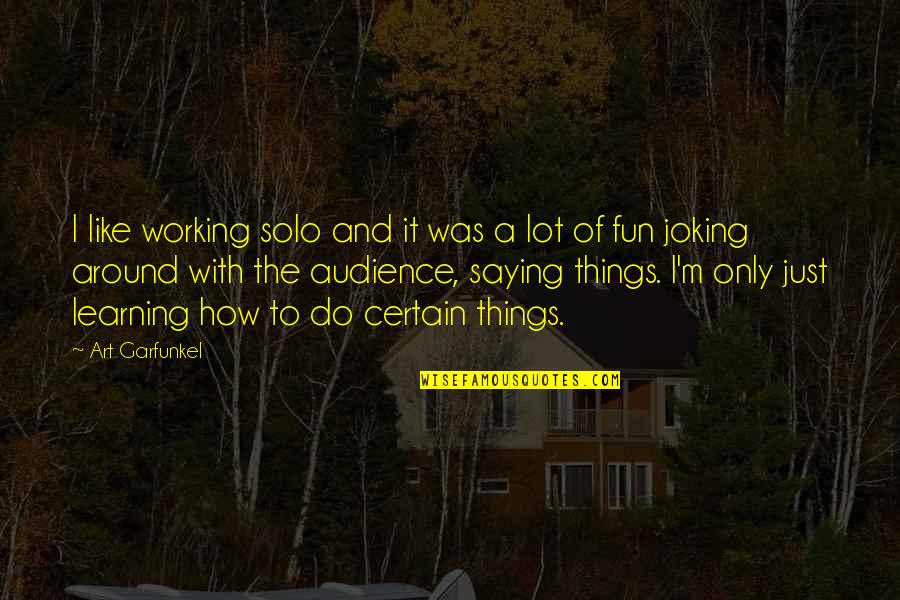 M.anifest Quotes By Art Garfunkel: I like working solo and it was a