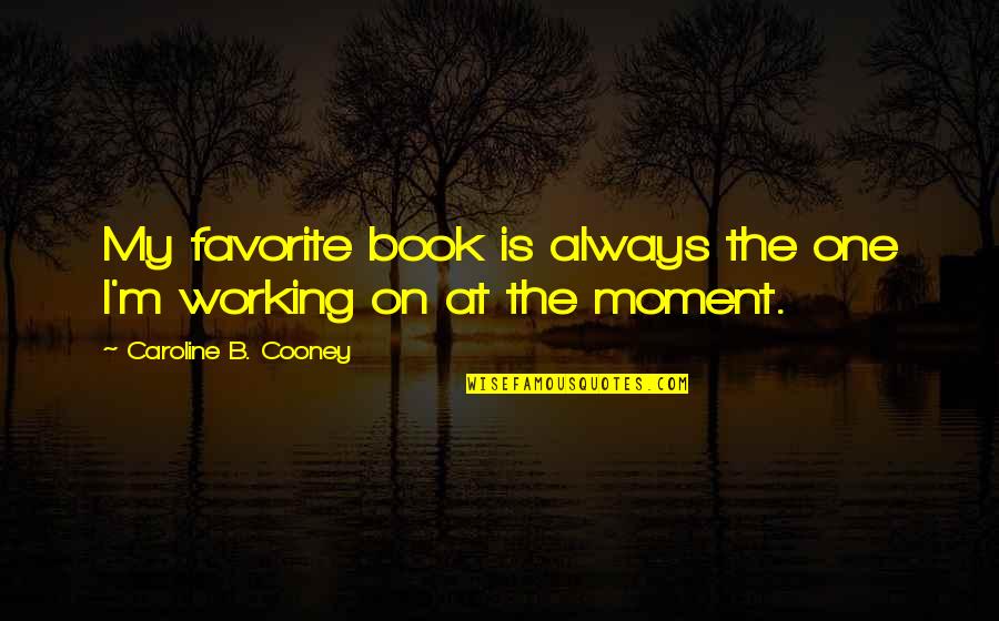 M&b Quotes By Caroline B. Cooney: My favorite book is always the one I'm