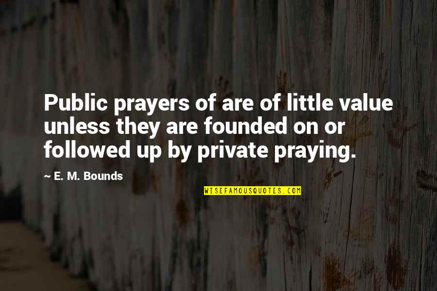 M Bounds Quotes By E. M. Bounds: Public prayers of are of little value unless