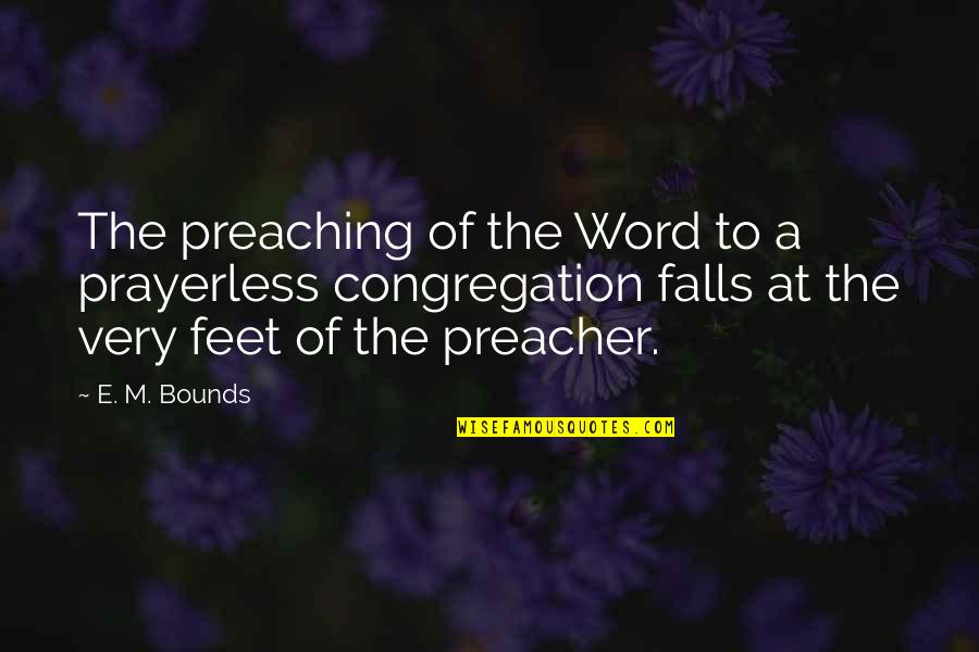 M Bounds Quotes By E. M. Bounds: The preaching of the Word to a prayerless