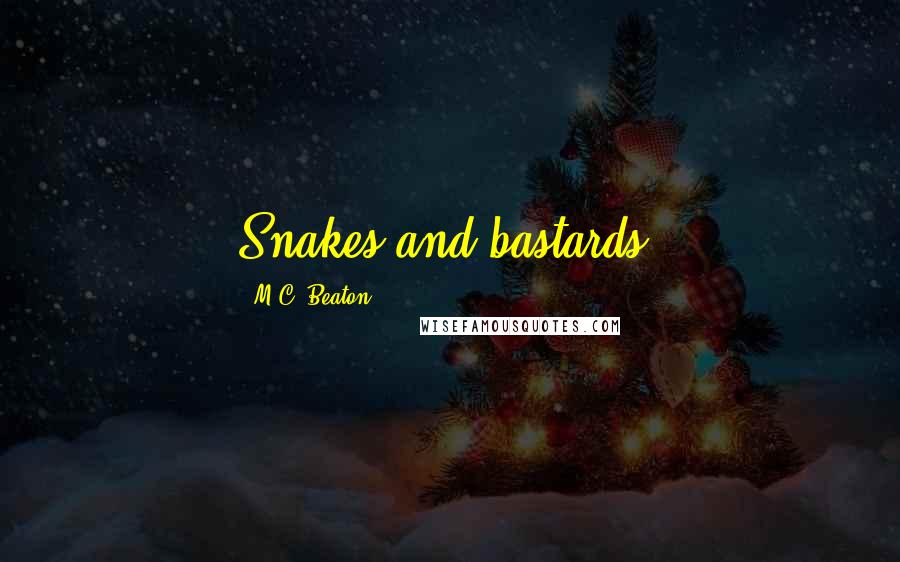 M.C. Beaton quotes: Snakes and bastards!