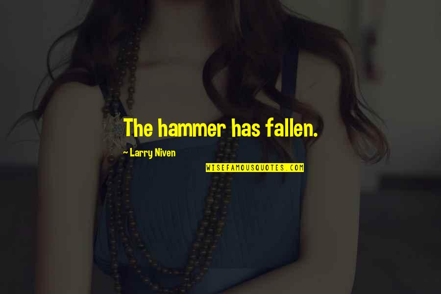 M C Hammer Quotes By Larry Niven: The hammer has fallen.