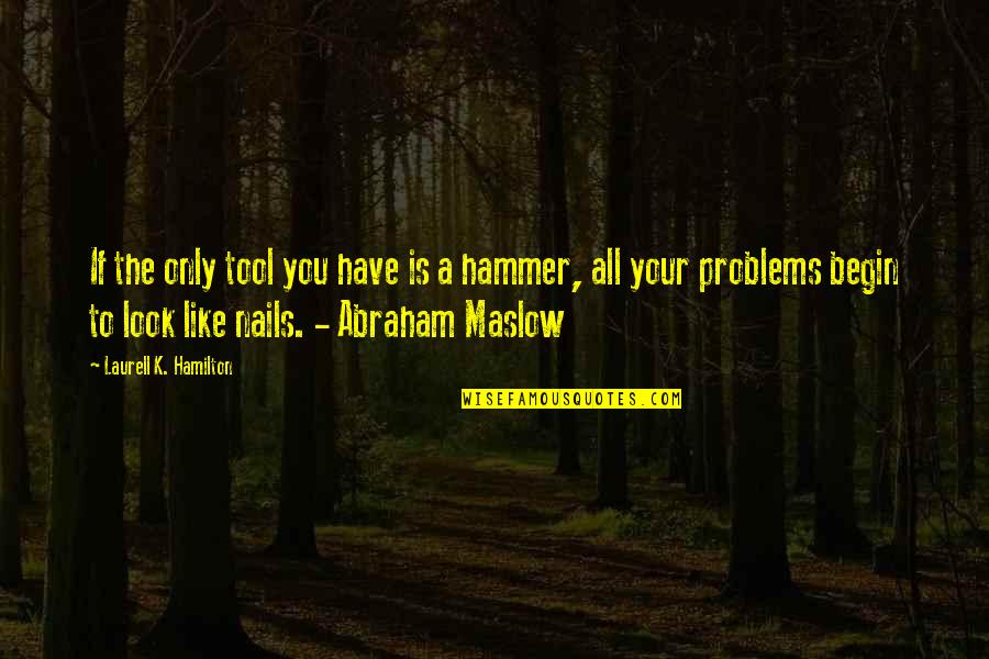 M C Hammer Quotes By Laurell K. Hamilton: If the only tool you have is a