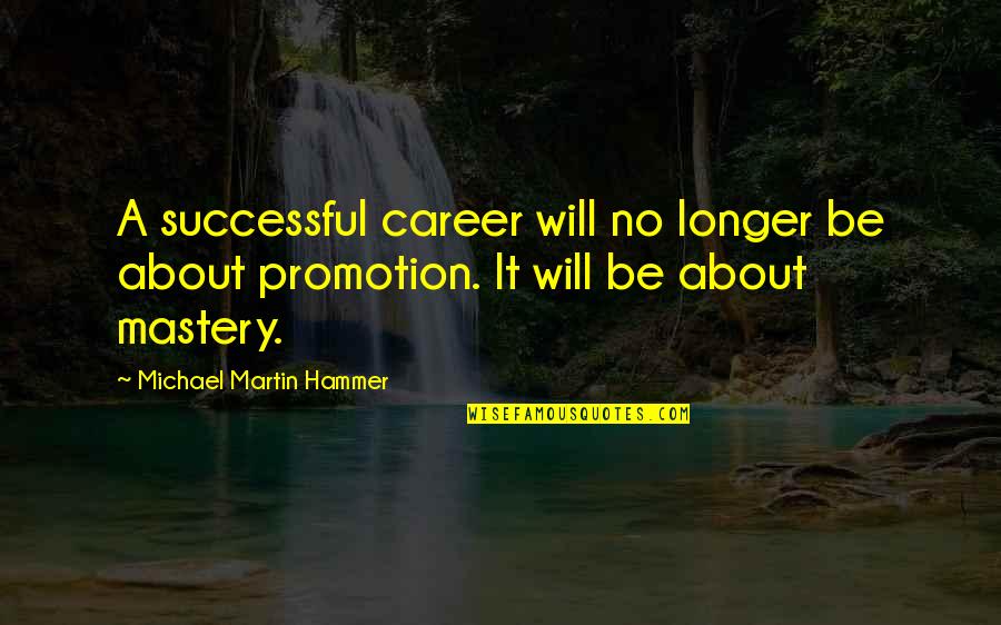 M C Hammer Quotes By Michael Martin Hammer: A successful career will no longer be about
