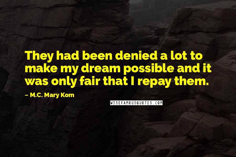 M.C. Mary Kom quotes: They had been denied a lot to make my dream possible and it was only fair that I repay them.