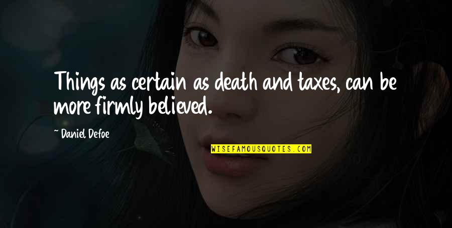 M C3 A9chanique C C3 A9leste Quotes By Daniel Defoe: Things as certain as death and taxes, can