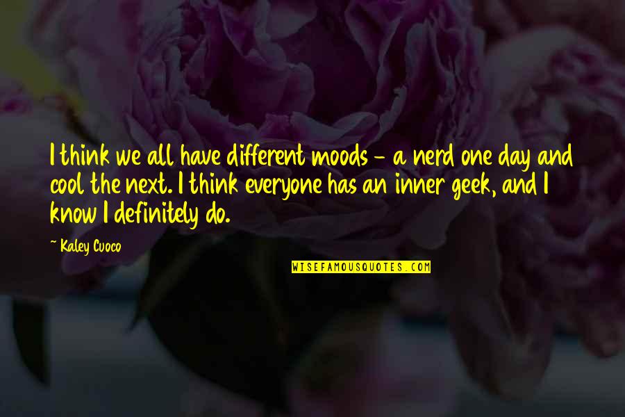 M C3 Bcnch Quotes By Kaley Cuoco: I think we all have different moods -