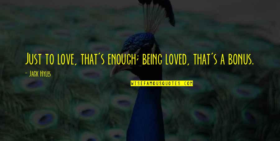 M Caniques Appliqu Es Quotes By Jack Hyles: Just to love, that's enough; being loved, that's