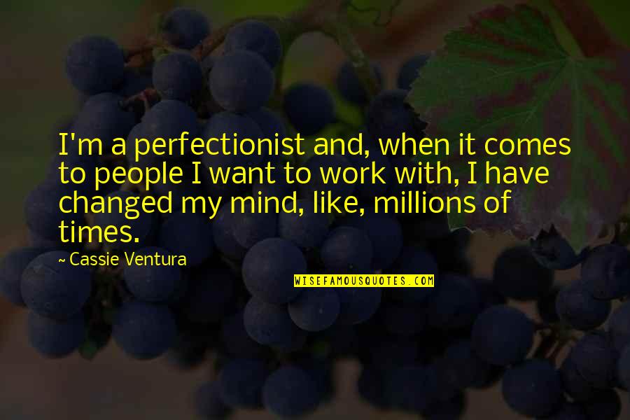 M Changed Quotes By Cassie Ventura: I'm a perfectionist and, when it comes to