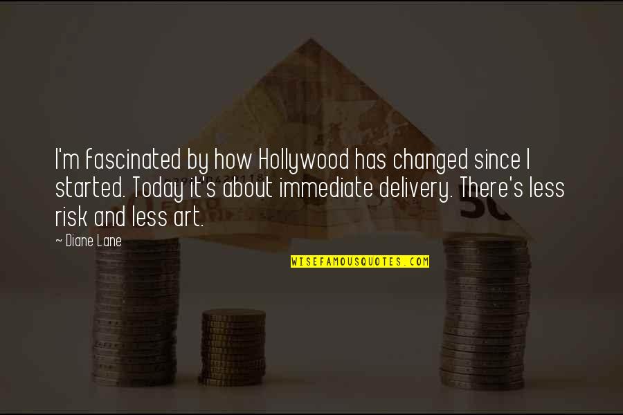 M Changed Quotes By Diane Lane: I'm fascinated by how Hollywood has changed since
