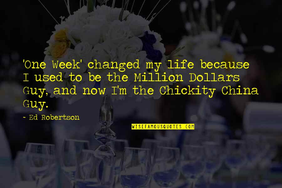 M Changed Quotes By Ed Robertson: 'One Week' changed my life because I used