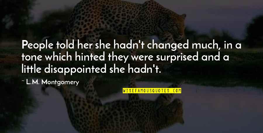 M Changed Quotes By L.M. Montgomery: People told her she hadn't changed much, in