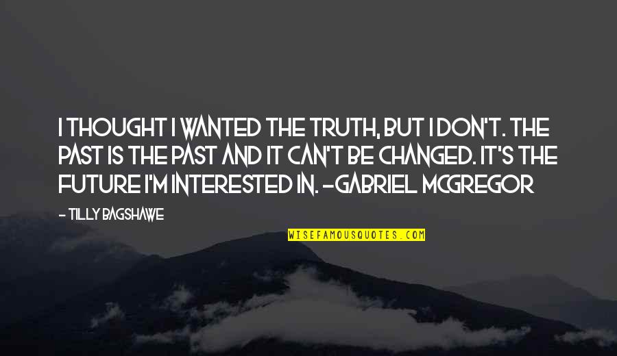 M Changed Quotes By Tilly Bagshawe: I thought I wanted the truth, but I