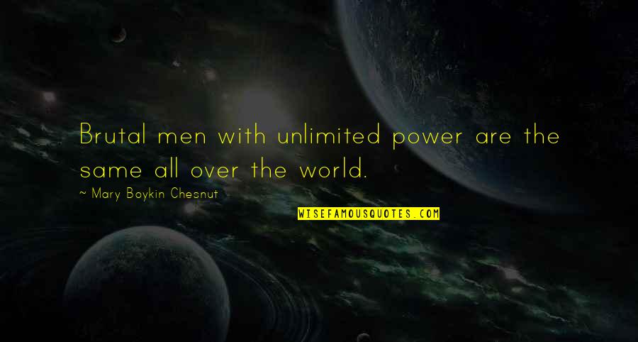 M Chesnut Quotes By Mary Boykin Chesnut: Brutal men with unlimited power are the same