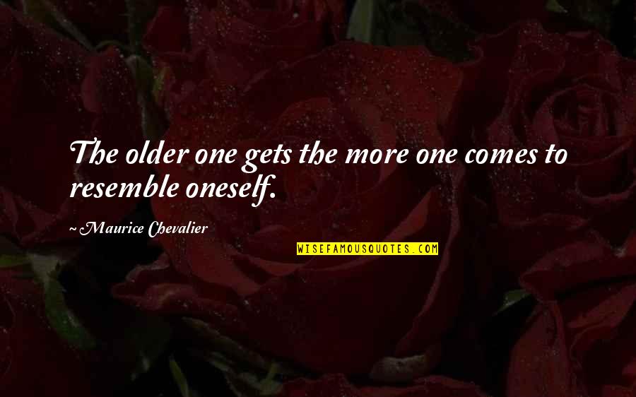 M Chevalier Quotes By Maurice Chevalier: The older one gets the more one comes