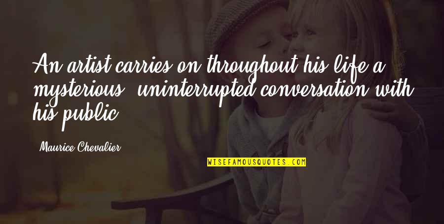 M Chevalier Quotes By Maurice Chevalier: An artist carries on throughout his life a M Chevalier Quotes By Maurice Chevalier: An artist carries on throughout his life a
