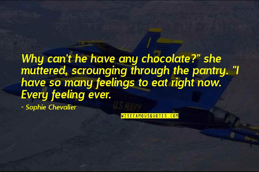 M Chevalier Quotes By Sophie Chevalier: Why can't he have any chocolate?" she muttered, M Chevalier Quotes By Sophie Chevalier: Why can't he have any chocolate?" she muttered,