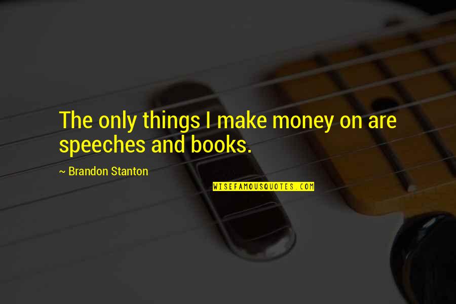 M Chte Conjunction Quotes By Brandon Stanton: The only things I make money on are