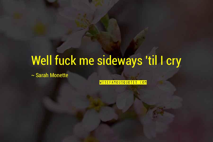 M Chten Ekimi Quotes By Sarah Monette: Well fuck me sideways 'til I cry M Chten Ekimi Quotes By Sarah Monette: Well fuck me sideways 'til I cry
