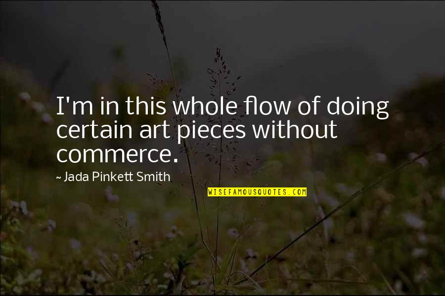 M-commerce Quotes By Jada Pinkett Smith: I'm in this whole flow of doing certain