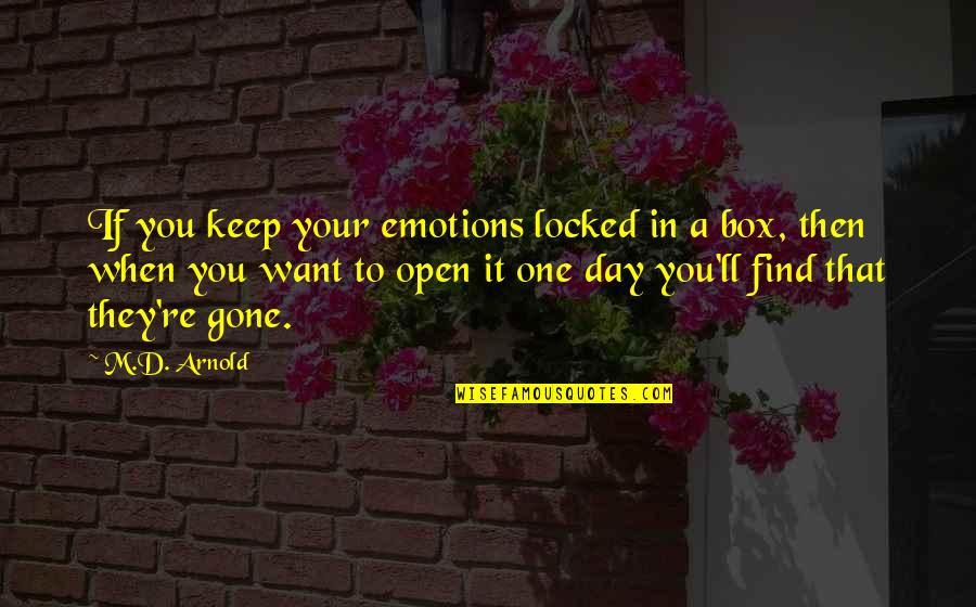 M D Arnold Quotes By M.D. Arnold: If you keep your emotions locked in a