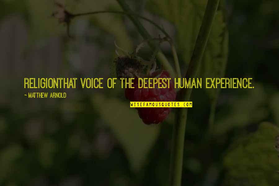 M D Arnold Quotes By Matthew Arnold: Religionthat voice of the deepest human experience.