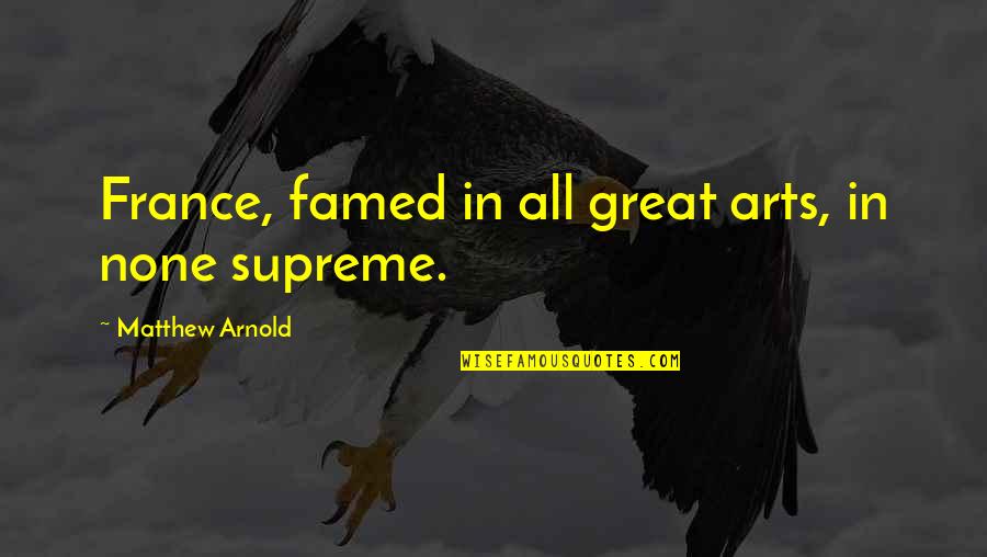 M D Arnold Quotes By Matthew Arnold: France, famed in all great arts, in none