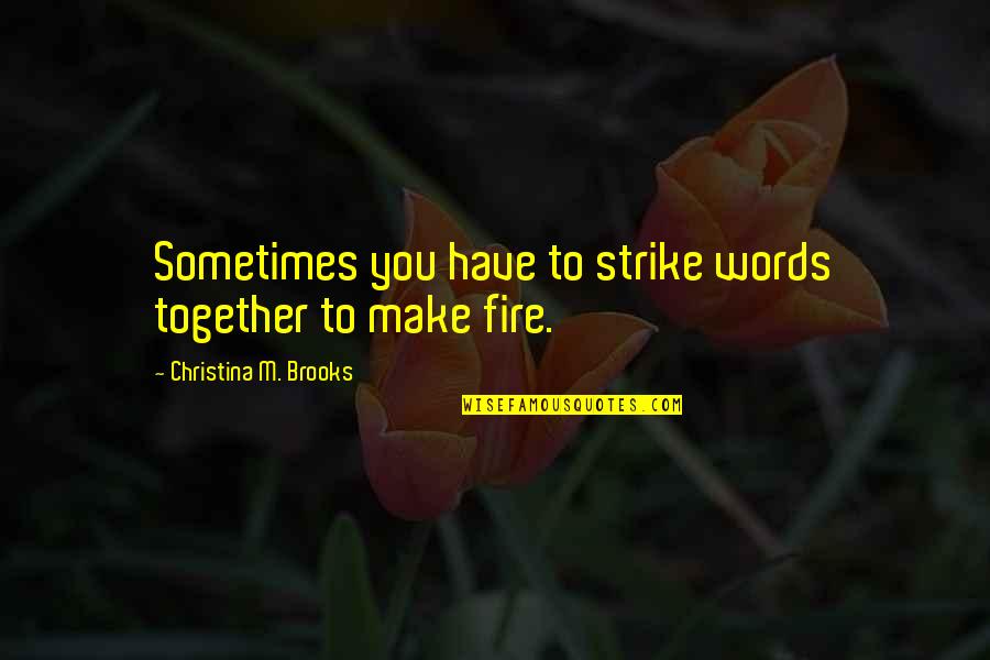 M D Distributors San Antonio Quotes By Christina M. Brooks: Sometimes you have to strike words together to