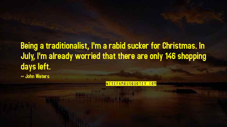 M.d. Waters Quotes By John Waters: Being a traditionalist, I'm a rabid sucker for M.d. Waters Quotes By John Waters: Being a traditionalist, I'm a rabid sucker for