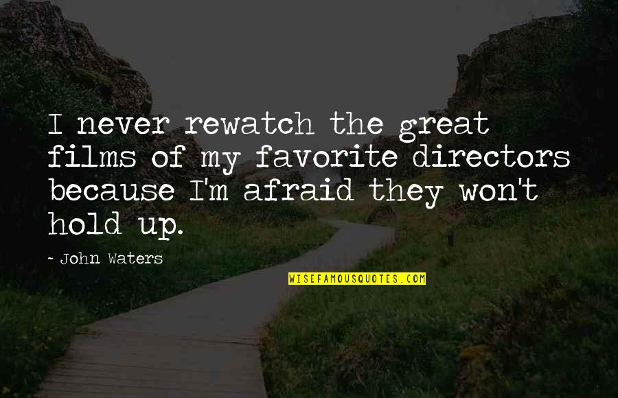 M.d. Waters Quotes By John Waters: I never rewatch the great films of my M.d. Waters Quotes By John Waters: I never rewatch the great films of my